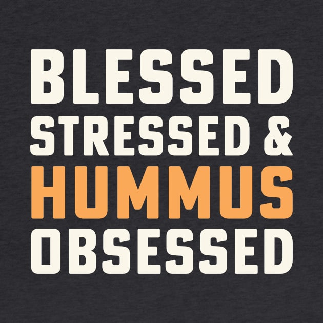 Blessed Stressed & Hummus Obsessed Hummus Chickpeas Vegan by PodDesignShop